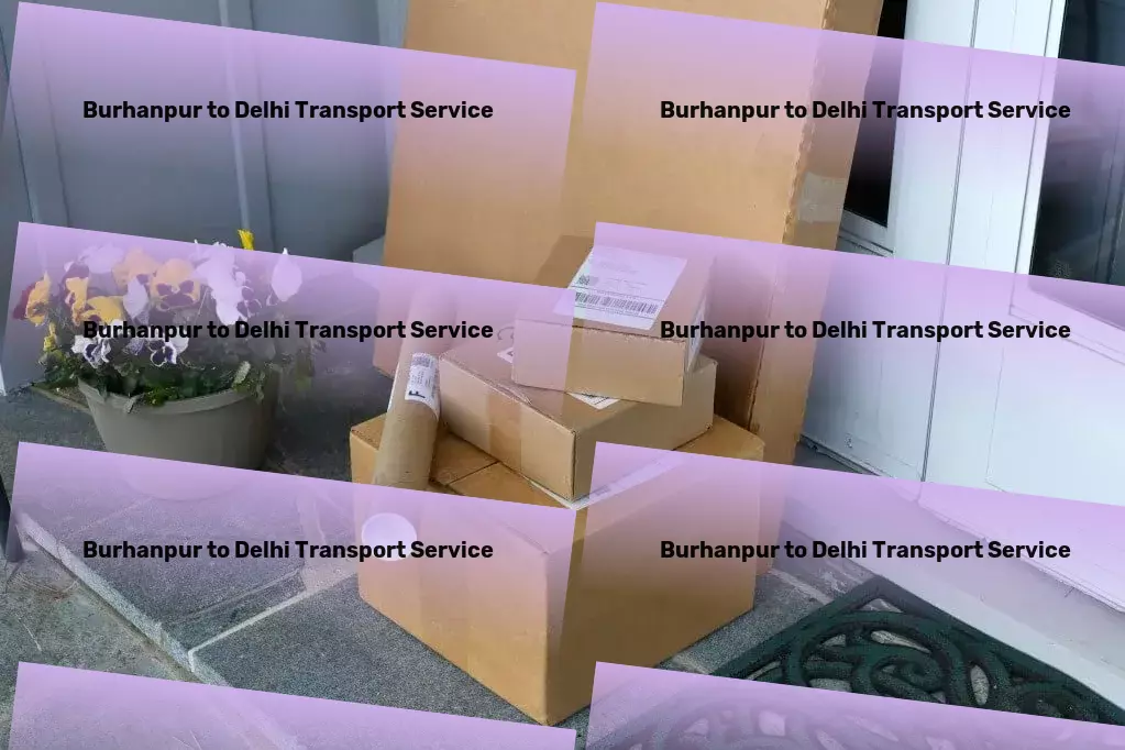 Burhanpur to Delhi Packers And Movers Tailored transportation strategies for India's unique landscape! - Quality trucking services